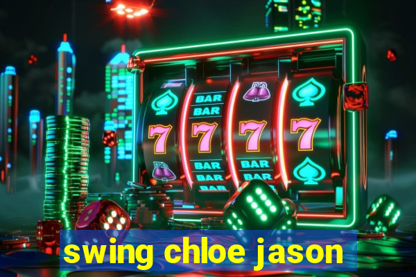 swing chloe jason